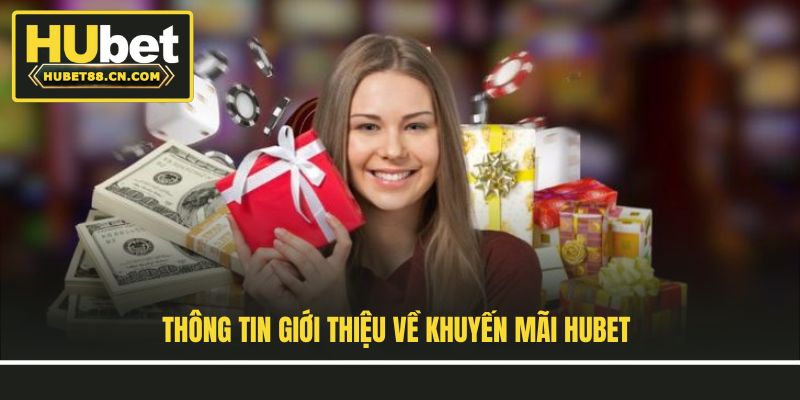 Thông tin giới thiệu về khuyến mãi Hubet Thông tin giới thiệu về khuyến mãi Hubet